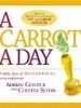 A Carrot a Day: A Daily Dose of Recognition for Your Employees by Chester Elton