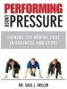 Performing Under Pressure - Gaining the Mental Edge in Business and Sport