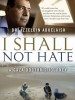 I Shall Not Hate: A Gaza Doctor's Journey by Izzeldin Abuelaish