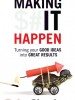 Making It Happen: Turning Good Ideas Into Great Results
