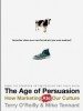 The Age of Persuasion: How Marketing Ate Our Culture by Terry O'Reilly