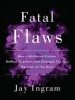 Fatal Flaws by Jay Ingram