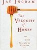 The Velocity of Honey: And More Science of Everyday Life by Jay Ingram
