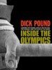 Inside the Olympics: A Behind-the-Scenes Look at the Politics, the Scandals, and the Glory of the Games by Dick Pound