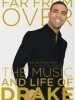 Far From Over: The Music & Life of Drake, The Unofficial Story by Dalton Higgins