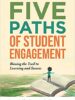 Five Paths of Student Engagement: Blazing the Trail to Learning and Success (Your Guide to Promoting Active Engagement in the Classroom and Improving Student Learning)