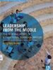 Leadership From the Middle: The Beating Heart of Educational Transformation (Routledge Leading Change Series)