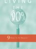 Living the 90%: 9 Ways To Be Happier (The 90% Philosophy)