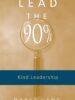 Lead the 90%: Kind Leadership