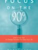 Focus on the 90%: One simple tool to change the way you view your life.