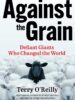 Against the Grain: Defiant Giants Who Changed the World