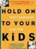Hold On To Your Kids: Why Parents Need to Matter More Than Peers by Gabor Mate & Gordon Neufeld