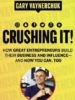Crushing It!: How Great Entrepreneurs Build Their Business and Influence-and How You Can, Too