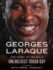 Georges Laraque:the Story Of The Nhl's Unlikeliest Tough Guy: The Story Of The Nhl's Unlikeliest Tough Guy