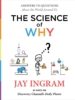 The Science of Why: Answers to Questions About the World Around Us