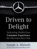 Driven to Delight: Delivering World-Class Customer Experience the Mercedes-Benz Way