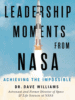 Leadership Moments from NASA: Achieving the Impossible