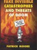 Fake Invisible Catastrophes and Threats of Doom