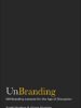 UnBranding: 100 Branding Lessons for the Age of Disruption