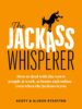 The Jackass Whisperer: How to deal with the worst people at work, at home and online—even when the Jackass is you
