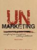 UnMarketing: Everything Has Changed and Nothing is Different
