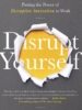 Disrupt Yourself: Putting the Power of Disruptive Innovation to Work