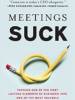 Meetings Suck: Turning One of The Most Loathed Elements of Business into One of the Most Valuable