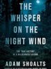 The Whisper on the Night Wind: The True History of a Wilderness Legend