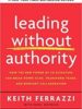 Leading Without Authority: How the New Power of Co-Elevation Can Break Down Silos, Transform Teams, and Reinvent Collaboration