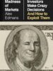 The Madness of Markets: Why Smart Investors Make Crazy Decisions--and How to Exploit Them