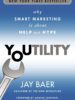 Youtility: Why Smart Marketing is About Help not Hype