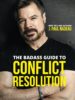 The Badass Guide to Conflict Resolution: How to turn conflict into opportunity