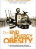 The End of Energy Obesity: Breaking Today's Energy Addiction for a Prosperous and Secure Tomorrow