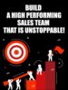 Build a High Performing Sales Team That is Unstoppable