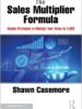 The Sales Multiplier Formula: Simple Strategies to Multiply Your Sales by 4.68X